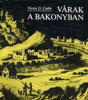 Veress D. Csaba - V�rak a Bakonyban