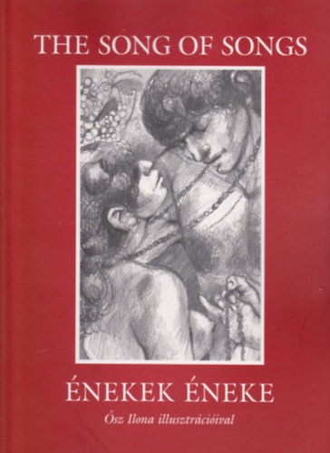 Károli Gáspár - The song of songs - Énekek éneke (Ősz Ilona illusztrációival)