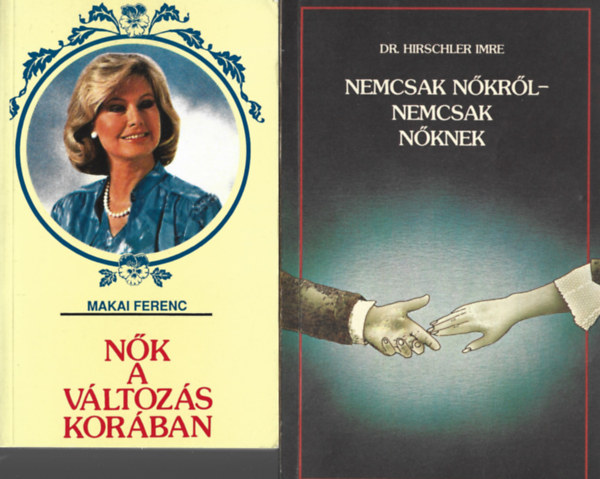 2 db könyv, Makai Ferenc: Nők a változás korában, Dr. Hirschler Imre: Nemcsak nőkről-nemcsak nőknek