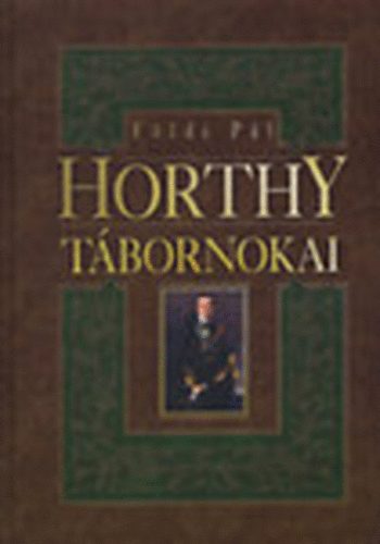 Földi Pál - Horthy tábornokai 1938-1945