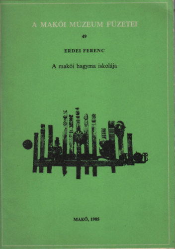 Erdei Ferenc - A makói hagyma iskolája