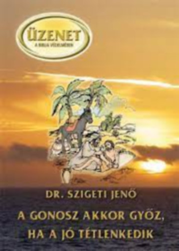 Dr. Szigeti Jen� - A gonosz akkor gy�z, ha a j� t�tlenkedik