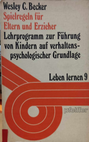 Wesley C. Becker - Spielregeln f�r Eltern und Erzieher: Lehrprogramm zur F�hrung von Kindern auf verhaltenspsychologischer Grundlage - Leben lerner 9