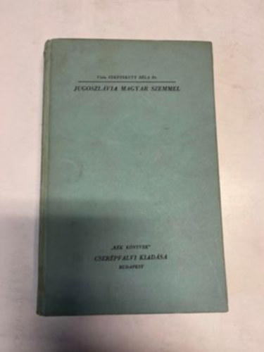 Feketek�ty B�la vit�z Dr. - Jugoszl�via magyar szemmel (K�k k�nyvek)