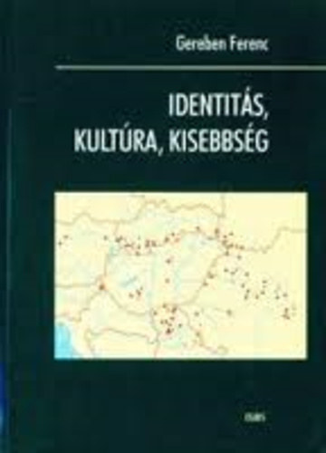 Gereben Ferenc - Identits, kultra, kisebbsg - Felmrs a kzp-eurpai magyar npessg krben