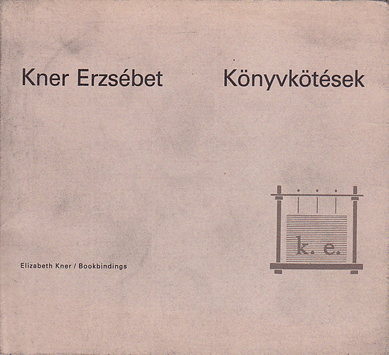 Haiman Gy�rgy  (szerk.) - Kner Erzs�bet K�nyvk�t�sek ki�ll�t�sa (k�tnyelv�: magyar / angol)