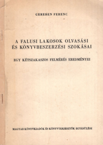 Gereben Ferenc - A falusi lakosok olvasási és könyvbeszerzési szokásai - egy kétszakaszos felmérés eredményei