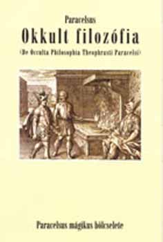 Paracelsus - Okkult filozófia (De occulta Philosophia Theophrasti Paracelsi)