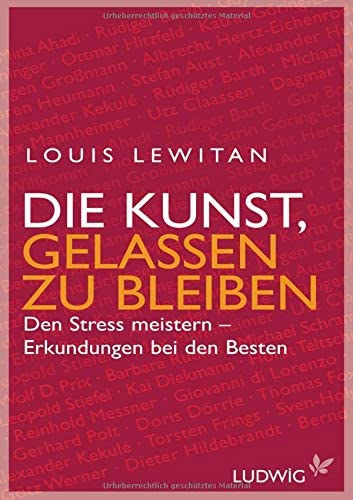 Louis Lewitan - Die Kunst, gelassen zu bleiben: Den Stress meistern - Erkundungen bei den Besten