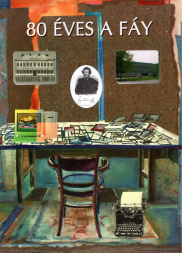 Guba P�l, Kele Andr�s, L�n�rt J�zsef Balik� M�rta - 80 �ves a F�y - A F�y Andr�s K�zgazdas�gi Szakk�z�piskola jubileumi �vk�nyve