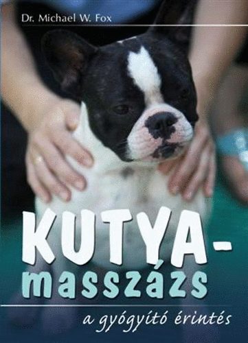 Dr. Michael W. Fox - Kutyamasszzs - A gygyt rints