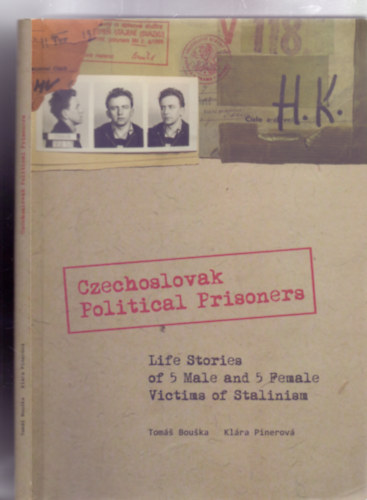 Tom Bouka, Klra Pinerov - Czechoslovak Political Prisoners: Life Stories of 5 Male and 5 Female Victims of Stalinism