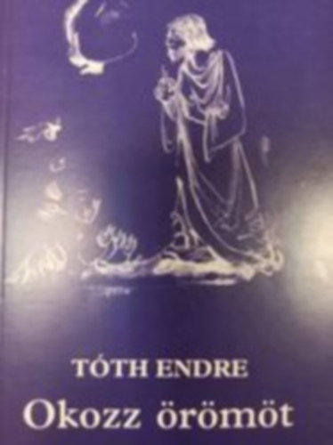 Tóth Endre - Okozz örömöt