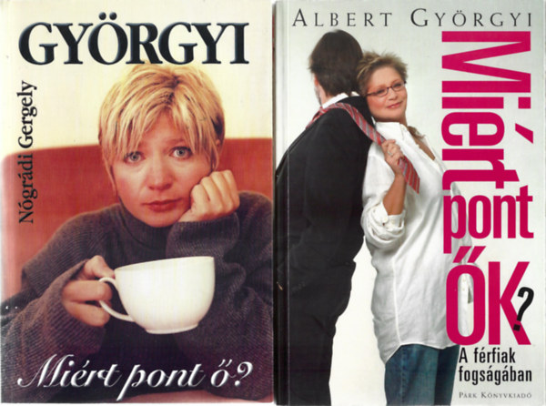 2 db könyv. Nógrádi Gergely: Miért pont ő?, Albert Györgyi: Miért pont ők? - A férfiak fogságában