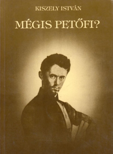 Kiszely Istvn - Mgis Petfi? - A szibriai Petfi-kutats irodalma idrendi sorrendben
