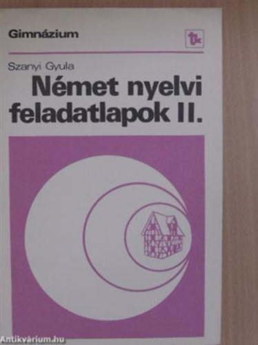 Szanyi Gyula - N�met nyelvi feladatlapok II. - Gimn�zium