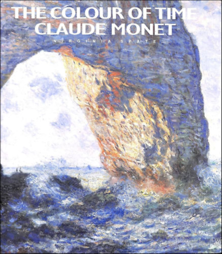 Virginia Spate - The Colour of Time: Claude Monet