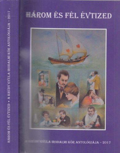 Király Lajos (szerk.) - Három és fél évtized (A Krúdy Gyula Irodalmi Kör antológiája 2017.)