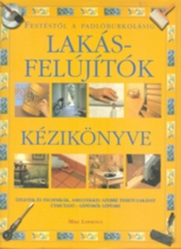 Mike Lawrence - Laksfeljtk kziknyve - Feststl a padlburkolsig - tletek s technikk, amelyekkel szebb teheti lakst. tmutat - lpsrl lpsre