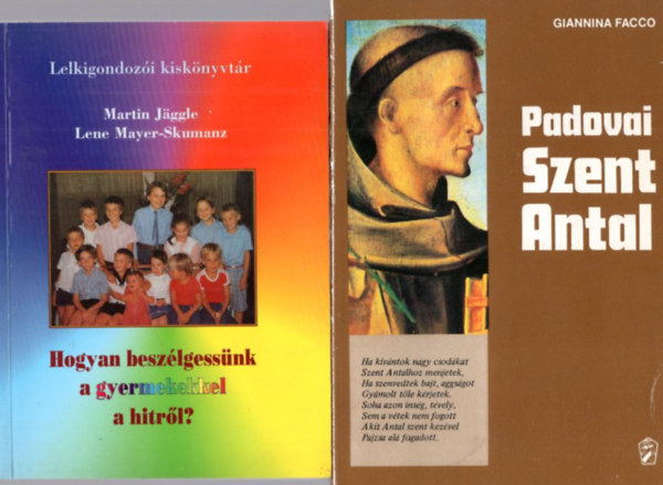 Giannina Facco, Lene Mayer-Skumanz, Ignazia Maria Angelini - 4 db vall�si k�nyv: Padovai Szent Antal + Hogyan besz�lgess�nk a gyermekekkel a hitr�l? +A katolicizmus - A vil�g nagy vall�sai + Szeretetben - boldogan