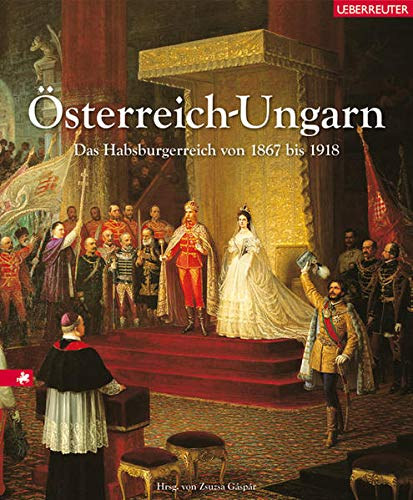 G�sp�r Zsuzsa - �sterreich-Ungarn: Das Habsburgerreich von 1867 bis 1918 (Ausztria-Magyarorsz�g: A Habsburg Birodalom 1867 �s 1918 k�z�tt)