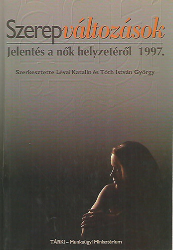 Lvai Katalin s Tth Istvn Gyrgy  (szerk.) - Szerepvltozsok - Jelents a nk helyzetrl 1997.