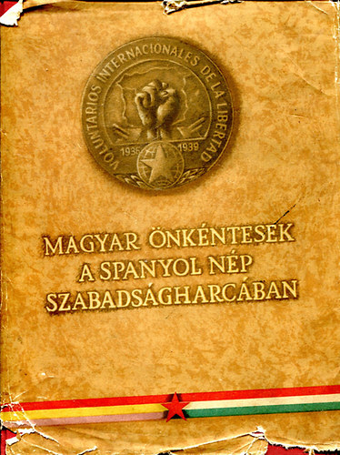 Gyrkei Jen  (szerk.) - Magyar nkntesek a spanyol np szabadsgharcban