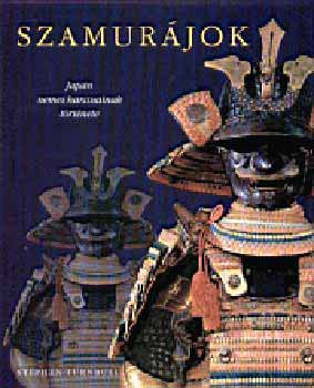 Stephen Turnbull - Szamurájok - Japán nemes harcosainak története