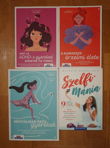 Lisa Damour, Michele Borba, Dr. Sharon Saline Daniel G. Amen - 4 k�nyv kamaszgyerekek nevel�s�hez: Ment�lisan er�s gyerekek, A kamszok �rzelmi �lete, Szelfim�nia, Amit az ADHD-s gyereked szeretne, ha tudn�l