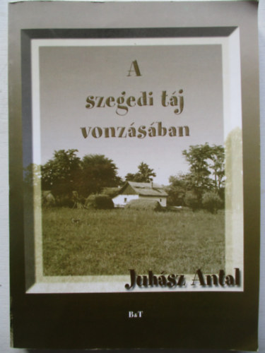 Juhsz Antal - A szegedi tj vonzsban