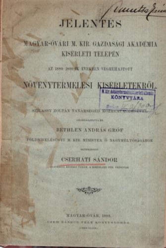 Bethlen Andrs grf Cserhti Sndor - Jelents- a Magyar-vri M. Kir. Gazdasgi Akadmia kisrleti telepn az 1889-1890-ik vekben vgrehajtott nvnytermelsi kisrletekrl