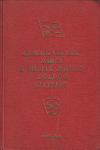 Vári György (Felelős szerkesztő) - A kommunisták harca a magyar ifjúság boldog életéért