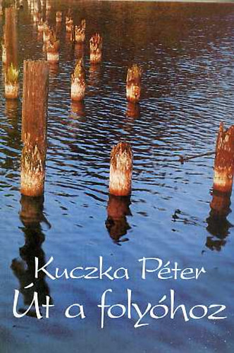 Kuczka Pter - t a folyhoz (Vlogatott versek, 1957-1993)
