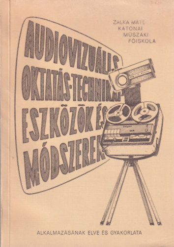 Horv�th Dezs� - Audiovizu�lis oktat�s-technikai eszk�z�k �s m�dszerek alkalmaz�s�nak elve �s gyakorlata