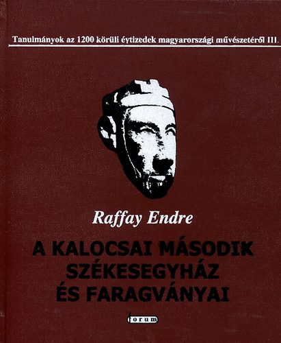 Raffay Endre - A kalocsai msodik szkesegyhz s faragvnyai