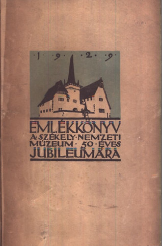 Csutak Vilmos  (szerk.) - Eml�kk�nyv a Sz�kely Nemzeti M�zeum �tven�ves jubileum�ra