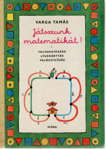 Varga Tam�s - J�tsszunk matematik�t! I. - Folyamat�br�k, lyukk�rty�k, val�sz�n�s�g