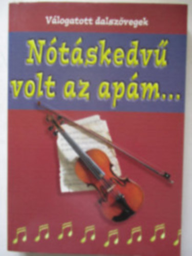 Dr. Nnsy Lajos szerk. Krossy Csaba  (Szerk.) - 2db dalosknyv - Dr. Krossy Csaba (szerk.)-A mlt idk nts knyve I. - 77 magyar nta; Nnsy Lajos (szerk.)-Ntskedv volt az apm...