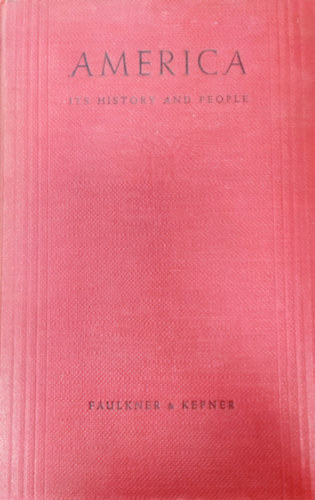 Tyler Kepner Harold Underwood Faulkner - America: Its History and People: A Unit Organization