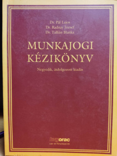 Dr. Dr. Radnay Jzsef, Dr. Tallin Blanka Pl Lajos - Munkajogi kziknyv - Negyedik, tdolgozott kiads