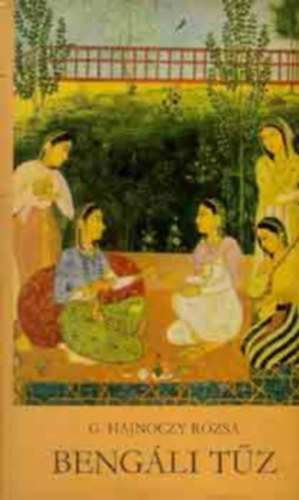 Ács Margit G. Hajnóczy Rózsa (szerk.) - Bengáli tűz - Három év története