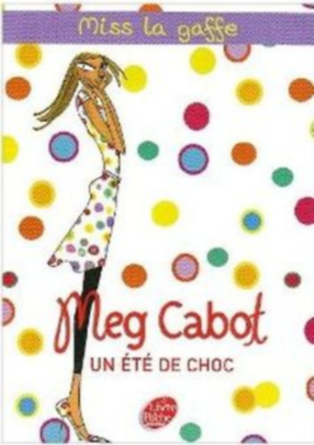 Meg Cabot - Un �t� de choc (Miss La Gaffe 1 - "Locsifecsi kir�lyn�" francia nyelven)