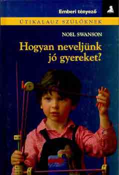 Noel Swanson - Hogyan neveljnk j gyereket?