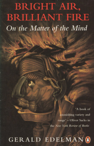 Gerald M. Edelman - Bright Air, Brilliant Fire: On The Matter Of The Mind
