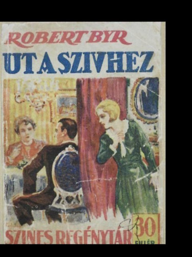 Robert Byr - Út a szívhez (Színes regénytár 140. szám)