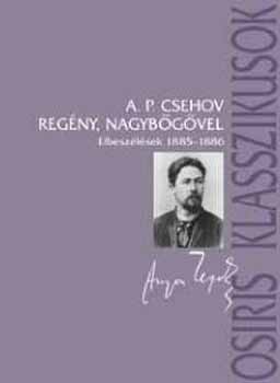 Anton Pavlovics Csehov - Reg�ny, nagyb�g�vel-Elbesz�l�sek 1885-1886