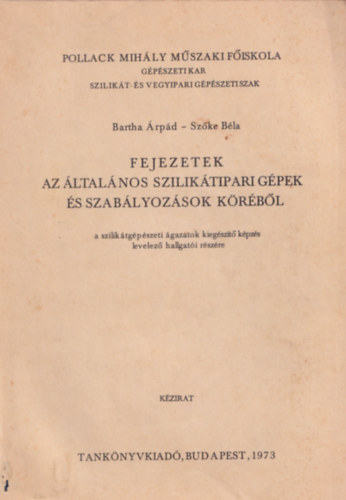 Szke Bla Bartha rpd - Fejezetek az ltalnos sziliktipari gpek s szablyozsok krbl.