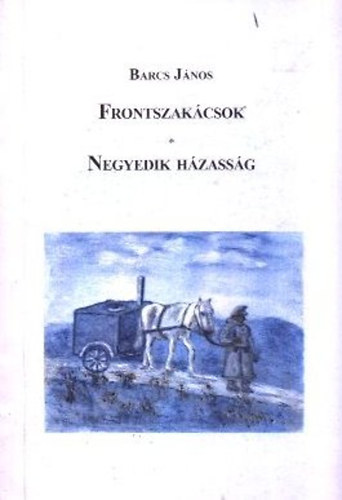 Barcs Jnos - Frontszakcsok - Negyedik hzassg (Dediklt)