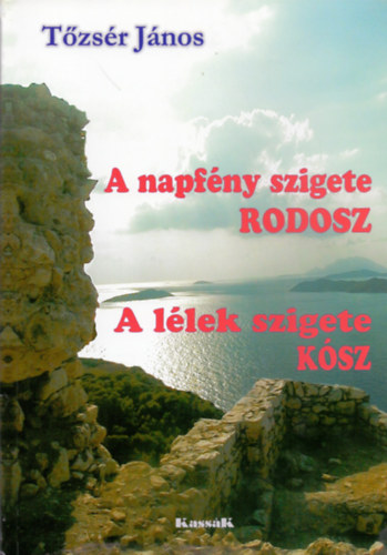 Tzsr Jnos - A napfny szigete Rodosz-A llek szigete Ksz