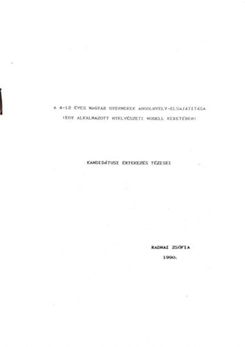 R�nai Zs�fia - A 4-12 �ves magyar gyermekek Angolnyelv-elsaj�t�t�sa (Egy alkalmazott nyelv�szeti modell keret�ben)